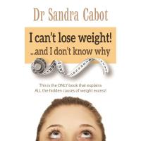I Can't Lose Weight & I Don't Know Why by Dr Sandra Cabot